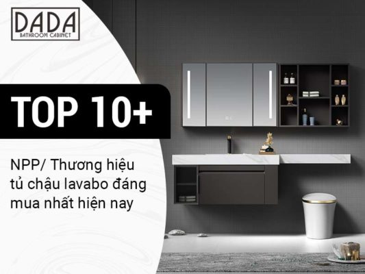 TOP 10+ NPP Thương hiệu tủ chậu lavabo đáng mua nhất hiện nay